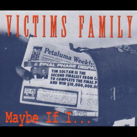 VICTIMS FAMILY ‘Maybe If I…’ mCD